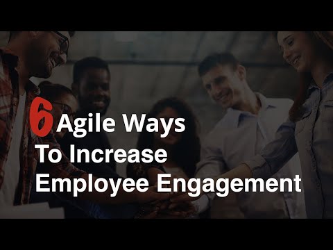 6 Agile Ways To Increase Employee Engagement